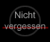 Nicht
vergessen